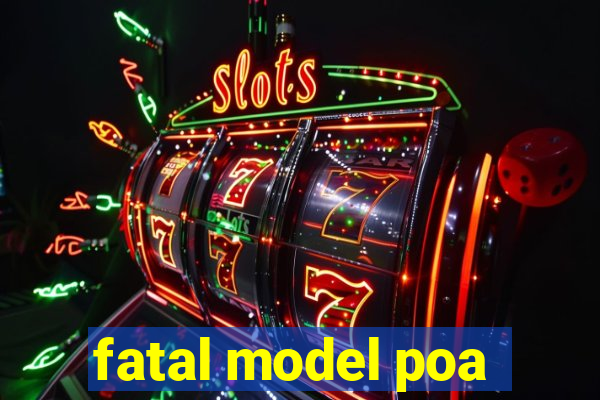 fatal model poa